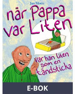 När pappa var liten, var han liten som en tändsticka, E-bok