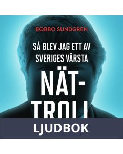 Så blev jag ett av Sveriges värsta nättroll, Ljudbok