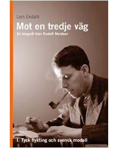 Mot en tredje väg 1 : en biografi över Rudolf Meidner : tysk flykting och s