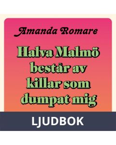Halva Malmö består av killar som dumpat mig, Ljudbok