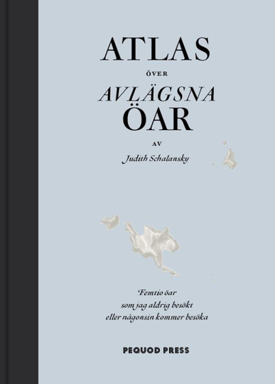 Atlas Över Avlägsna Öar - Femtio Öar Som Jag Aldrig Besökt Och Aldrig Kommer Att Besöka
