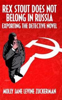 Rex Stout Does Not Belong In Russia: Exporting the Detective Novel