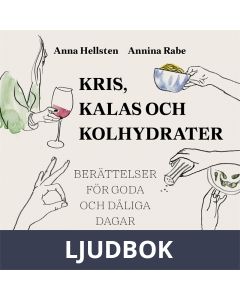 Kris, kalas och kolhydrater : Recept och berättelser för goda och dåliga dagar, Ljudbok