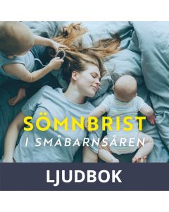 Sömnbrist i småbarnsåren : Hur det påverkar dig och vad du kan göra åt det, Ljudbok