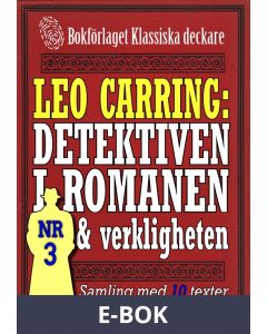 Leo Carring: Detektiven i romanen och verkligheten nr 3. Samling med tio texter om verkliga brott, E-bok