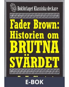 Fader Brown: Historien om det brutna svärdet. Återutgivning av detektivnovell från 1912. Kompletterad med fakta och ordlista, E-bok