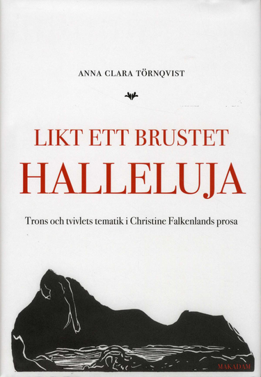 Likt Ett Brustet Halleluja - Trons Och Tvivlets Tematik I Christine Falkenlands Prosa