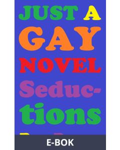 JUST A GAY NOVEL Seductions (peeled off), E-bok
