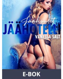 Jäähotelli 1: Jäähuulet - eroottinen novelli, E-bok