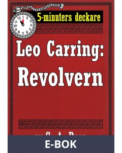 5-minuters deckare. Leo Carring: Revolvern. Återutgivning av text från 1916, E-bok